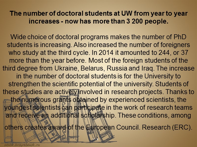 The number of doctoral students at UW from year to year increases - now